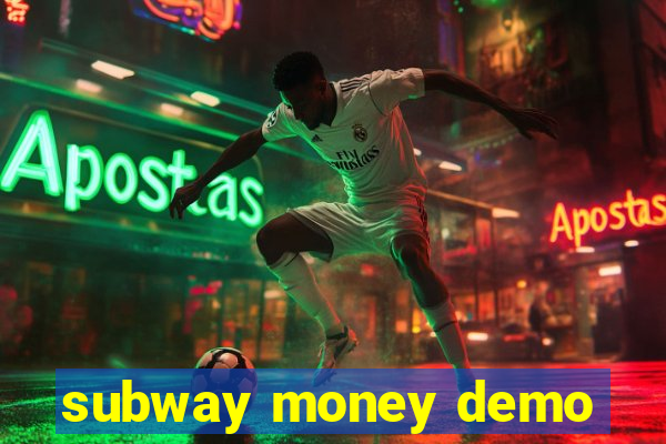 subway money demo